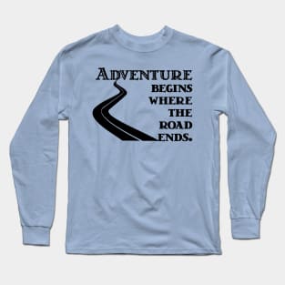 Adventure Begins where the Road Ends Long Sleeve T-Shirt